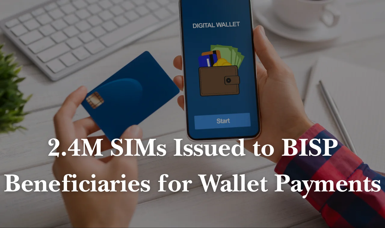 2.4M SIMs Issued to BISP Beneficiaries for Wallet Payments